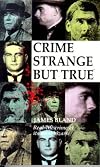 Crime Strange But True: Some Remarkable Cases