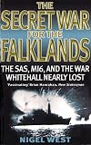 The Secret War For The Falklands: The SAS, MI6, and the War Whitehall Nearly Lost