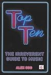 Top Ten: The Irreverent Guide to Music
