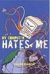 My Computer Hates Me