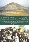 Aztecs & Maya: The Ancient Peoples of Middle America