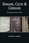 Romans, Celts & Germans: The German Provinces of Rome