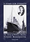 A Hymn for Eternity: The Story of Wallace Hartley, Titanic Bandmaster