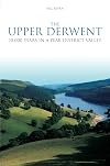 The Upper Derwent: 10, 000 Years in a Peak District Valley