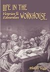 Life in the Victorian and Edwardian Workhouse