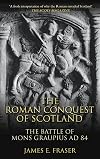 The Roman Conquest of Scotland: The Battle of Mons Graupius AD 84 (Revealing History)