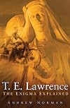 T. E. Lawrence: The Enigma Explained