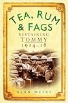 Tea, Rum and Fags: Sustaining Tommy 1914-1918