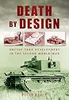 Death by Design: British Tank Development In The Second World War