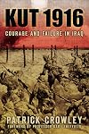 Kut 1916: Courage and Failure in Iraq