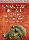 UnRoman Britain: Exposing the Great Myth of Britannia