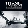 Titanic in Photographs (Titanic Collection)