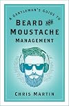 A Gentleman's Guide to Beard and Moustache Management