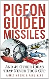 Pigeon Guided Missiles: And 49 Other Ideas that Never Took Off