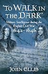 To Walk in the Dark: Military Intelligence in the English Civil War, 1642-1646