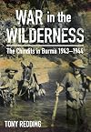 War in the Wilderness: The Chindits in Burma 1943-1944