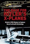 The Race for Hitler's X-Planes: Britain's 1945 Mission to Capture Secret Luftwaffe Technology