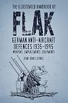 The Illustrated Handbook of Flak: German Anti-Aircraft Defences 1935-1945: Weapons, Emplacements, Equipments