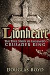 Lionheart: The True Story of England's Crusader King