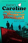 Radio Caroline: The True Story of the Boat that Rocked