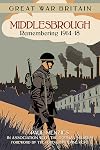 Great War Britain Middlesbrough: Remembering 1914-18