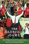 The Glorious Game: Arsene Wenger, Arsenal and the Quest for Success
