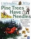 I Wonder Why Pine Trees Have Needles and Other Questions about Forests
