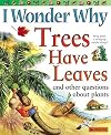 I Wonder Why Trees Have Leaves and Other Questions About Plants