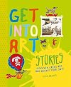Get Into Art Telling Stories: Discover Great Art and Create Your Own!