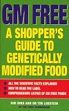 GM Free: Shopper's Guide to Genetically Modified Foods