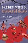Barbed Wire & Babushkas: A River Odyssey Across Siberia