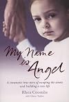 My Name Is Angel: This Is My Story: A Traumatic True Story of Escaping the Streets and Building a New Life