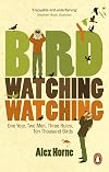 Birdwatchingwatching: One Year, Two Men, Three Rules, Ten Thousand Birds