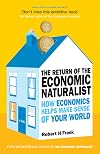 The Return of The Economic Naturalist: How Economics Helps Make Sense of Your World