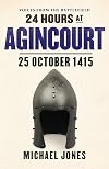 24 Hours at Agincourt: 25 October 1415