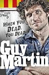 Guy Martin: When You Dead, You Dead
