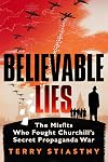 Believable Lies: The Misfits Who Fought Churchill's Secret Propaganda War