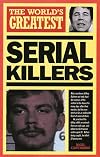 The World's Greatest Serial Killers