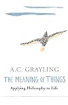The Meaning of Things: Applying Philosophy to Life