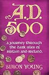 AD 500: A Journey Through the Dark Isles of Britain and Ireland