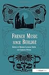 French Music Since Berlioz