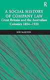 A social history of company law : Great Britain and the Australian colonies 1854-1920