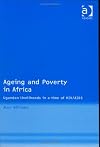 Ageing and Poverty in Africa: Ugandan Livelihoods in a Time of HIV/Aids