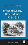 British University Observatories 17721939 (Science, Technology and Culture, 1700-1945)