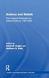 Science and Beliefs: From Natural Philosophy to Natural Science, 1700-1900 (Science, Technology and Culture, 1700-1945)