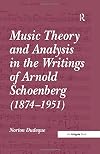 Music theory and analysis in the writings of Arnold Schoenberg (1874-1951)