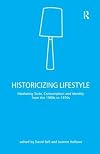 Historicizing lifestyle : mediating taste, consumption and identity from the 1900s to 1970s