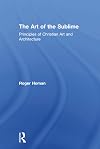 The art of the sublime : principles of Christian art and architecture