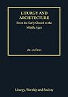 Liturgy and Architecture (Liturgy, Worship and Society Series)