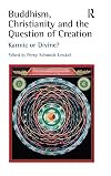Buddhism, Christianity And the Question of Creation: Karmic or Divine?